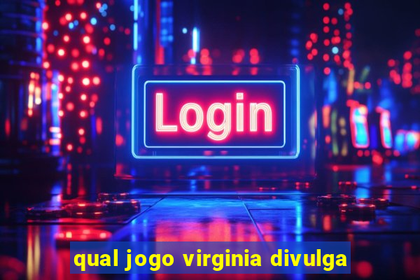 qual jogo virginia divulga